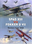 SPAD XIII vs Fokker D.VII: Western Front 1918 (2009) 
Duel 17 [Osprey] 
by Jon Guttman