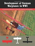 Development of German Warplanes in WWI (2013) 
Great War Aviation Centennial Series #1 
by Jack Herris