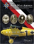 The Blue Max Airmen: German Airmen Awarded the Pour le Mrite, Vol.3 
by Lance J. Bronnenkant, PhD