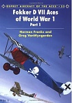 Fokker D VII Aces of World War I, Part 1 
Norman Franks & Greg VanWyngarden 
Osprey Aircraft of the Aces #53 (2003)