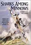 Sharks Among Minnows: Germanys First Fighter Pilots and the Fokker Eindecker Period, July 1915 to September 1916 
by Norman Franks 
Grub Street Ltd...