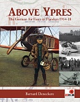 Above Ypres: The German Air Force in Flanders 1914-1918 
by Bernard Deneckere 
Firestep Press, 1st Edition (2013)