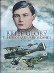 Brief Glory: The Life of Arthur Rhys Davids DSO MC and Bar 
by Alex Revell 
Pen & Sword Books, Ltd. (2012)