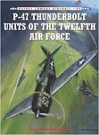 P-47 Thunderbolt Units of the Twelfth Air Force 
by Jonathan Bernstein 
Osprey Publishing, Ltd. (2012)