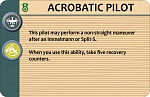 WGS Ace Card 
Acrobatic Pilot 
 
Use with Basic Rules