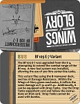 Variant Card Bf 109E-7 
 
Compared to the E-3, the E-7 had improved armor, so has a higher damage rating.  A bigger engine retains the speed of the...