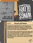 Variant Card Bf 109E-4B 
 
Compared to the E-3, the E-4N had improved armor, so has a higher damage rating.  A bigger engine retains the speed of the...