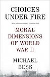 Choices under Fire   Moral Dimensions of WWII